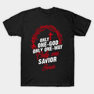 Only One-God Only One-Way Only One Savior Jesus T-Shirt